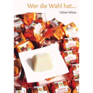 Wer die Wahl hat... - Fabian Weiss
