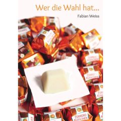 Wer die Wahl hat... - Fabian Weiss